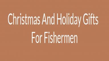 Christmas Gifts For Fishermen