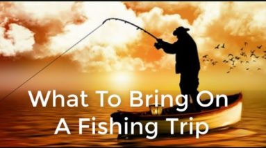 Christmas gifts for fishermen--What To Bring On A Fishing Trip