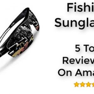 Top Five Rated Fishing Sunglasses On Amazon Gifts For Fishermen